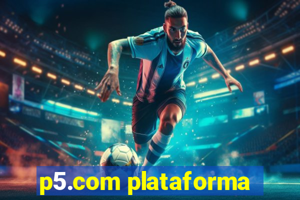 p5.com plataforma